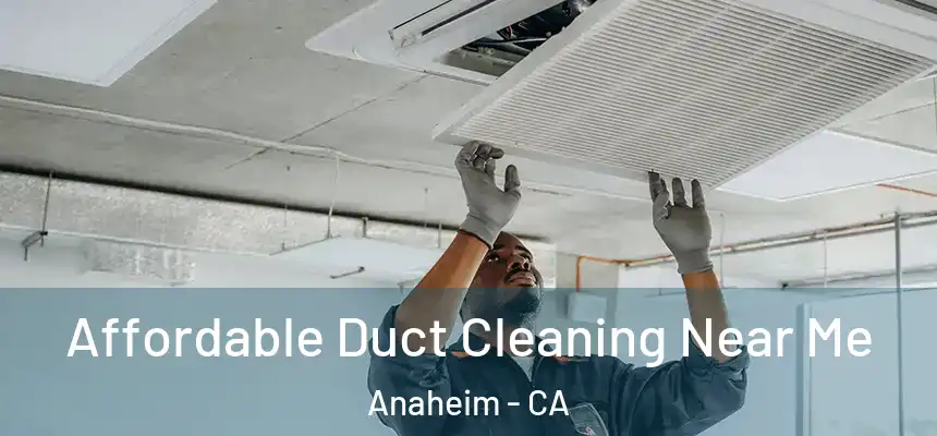  Affordable Duct Cleaning Near Me Anaheim - CA
