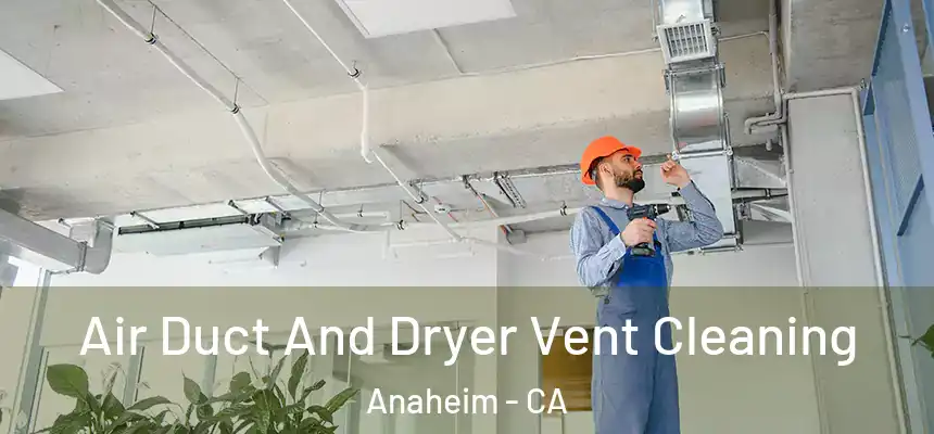  Air Duct And Dryer Vent Cleaning Anaheim - CA