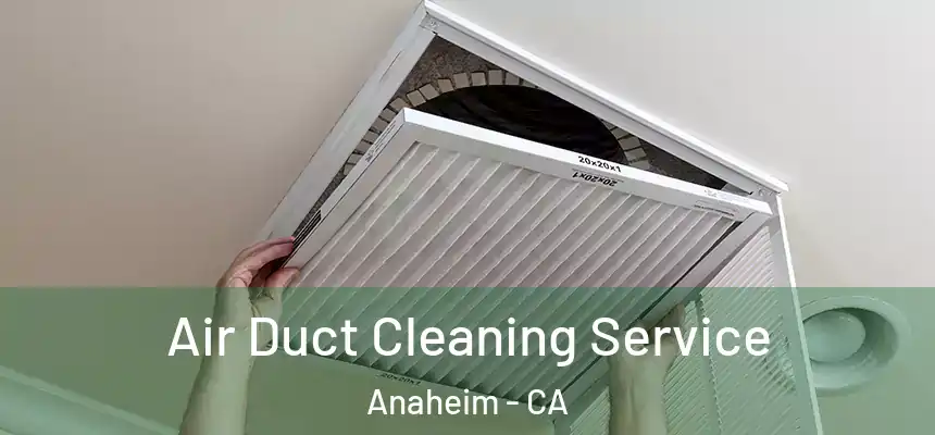  Air Duct Cleaning Service Anaheim - CA
