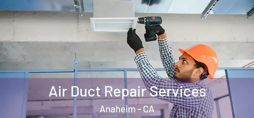  Air Duct Repair Services Anaheim - CA