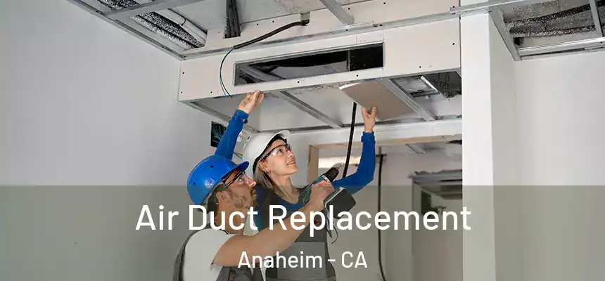  Air Duct Replacement Anaheim - CA