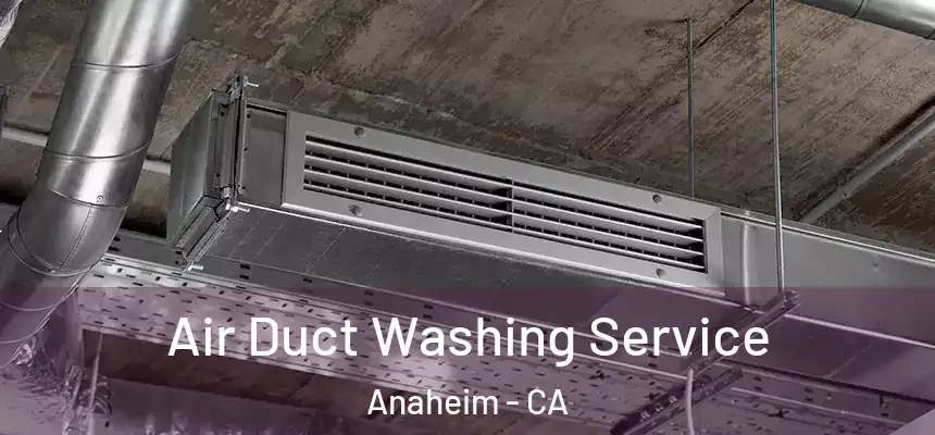 Air Duct Washing Service Anaheim - CA