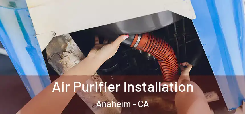  Air Purifier Installation Anaheim - CA