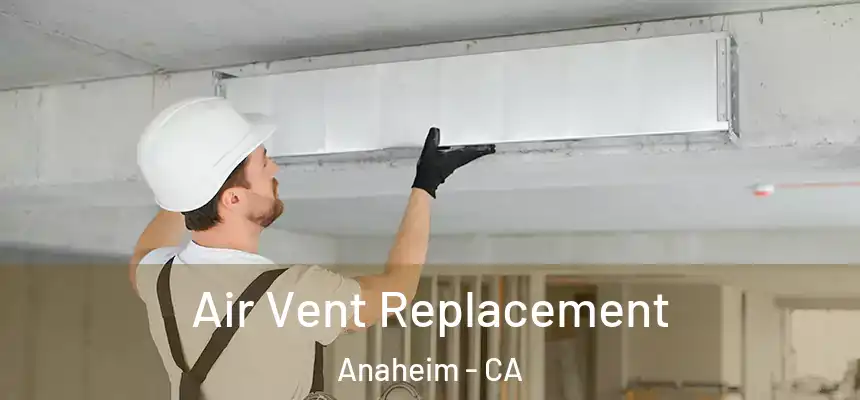  Air Vent Replacement Anaheim - CA