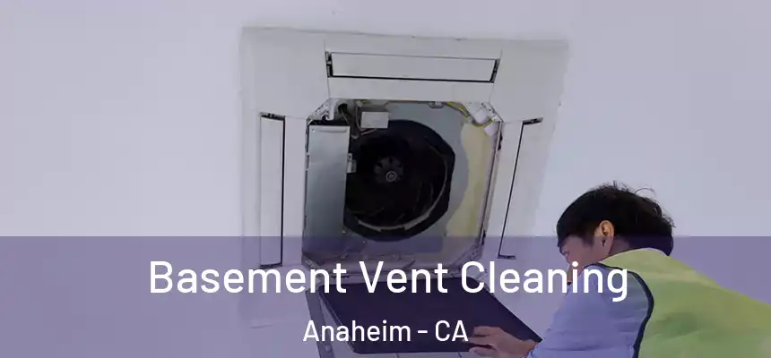 Basement Vent Cleaning Anaheim - CA