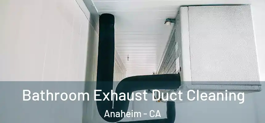  Bathroom Exhaust Duct Cleaning Anaheim - CA