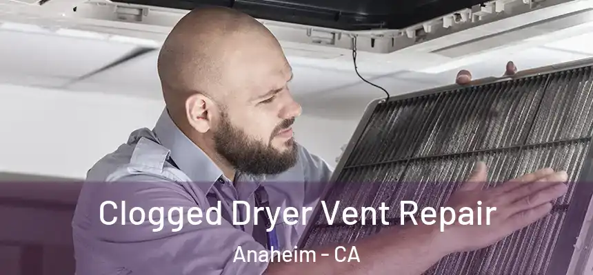  Clogged Dryer Vent Repair Anaheim - CA