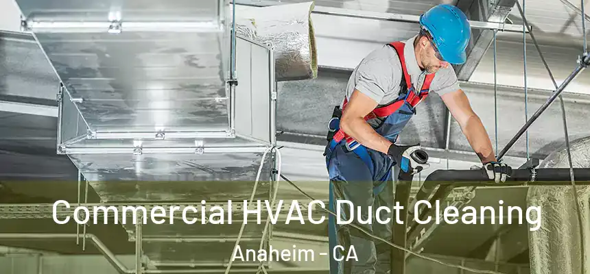  Commercial HVAC Duct Cleaning Anaheim - CA