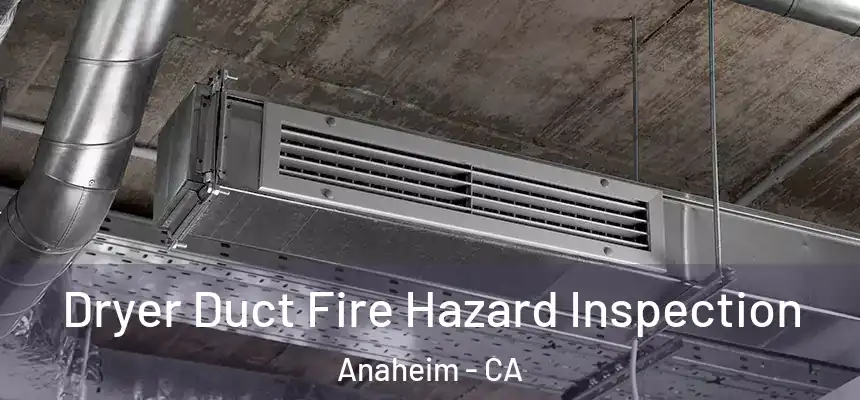  Dryer Duct Fire Hazard Inspection Anaheim - CA