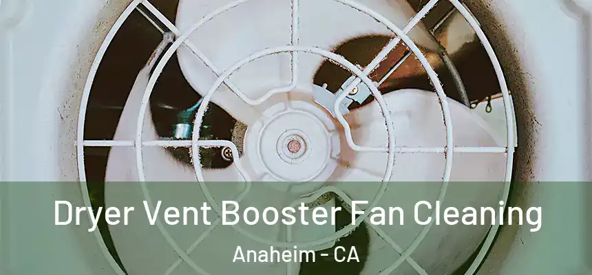  Dryer Vent Booster Fan Cleaning Anaheim - CA