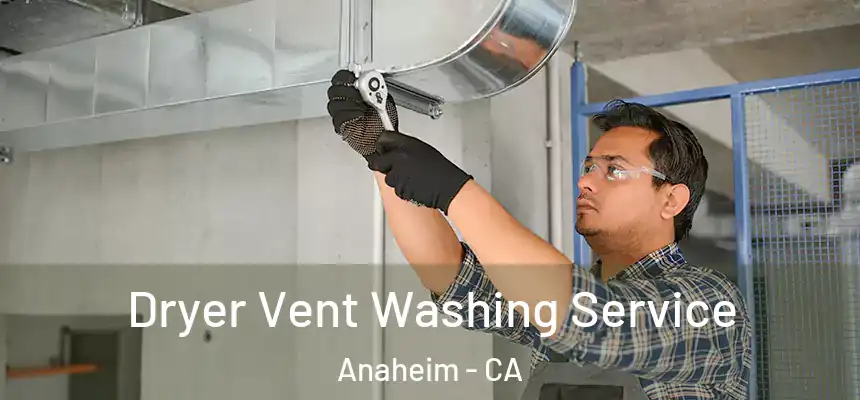  Dryer Vent Washing Service Anaheim - CA