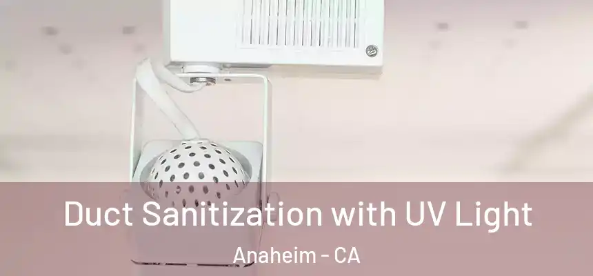  Duct Sanitization with UV Light Anaheim - CA