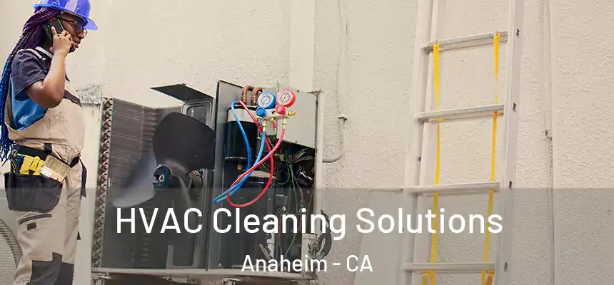  HVAC Cleaning Solutions Anaheim - CA