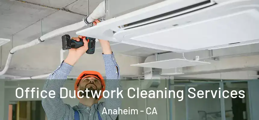  Office Ductwork Cleaning Services Anaheim - CA