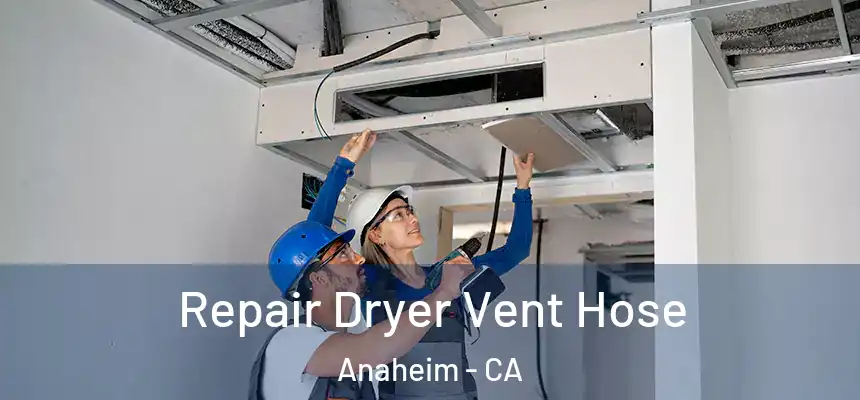  Repair Dryer Vent Hose Anaheim - CA