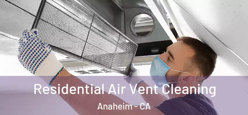  Residential Air Vent Cleaning Anaheim - CA