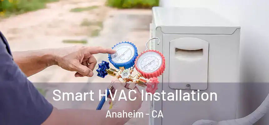  Smart HVAC Installation Anaheim - CA