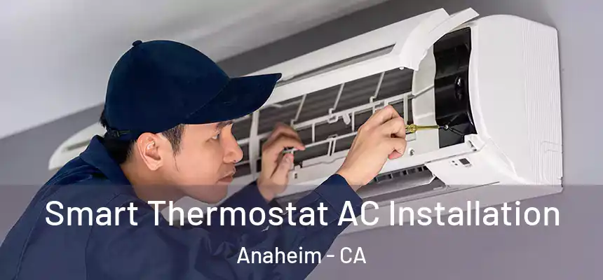  Smart Thermostat AC Installation Anaheim - CA