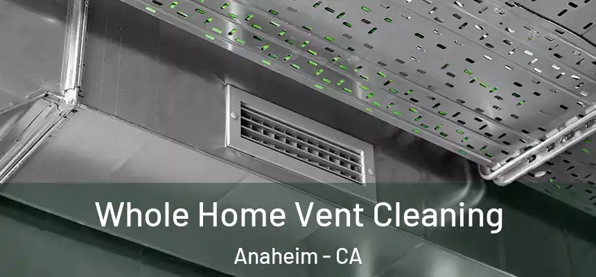  Whole Home Vent Cleaning Anaheim - CA